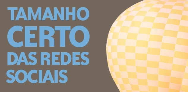 Imagem do artigo TAMANHO CERTO DAS REDES SOCIAIS